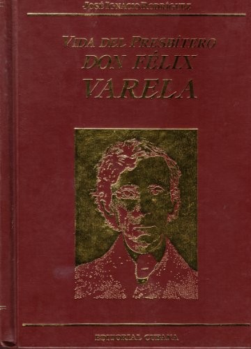 VIDA DEL PRESBITERO DON FELIX VALERA By Jose Ignacio Rodriguez – Hardcover