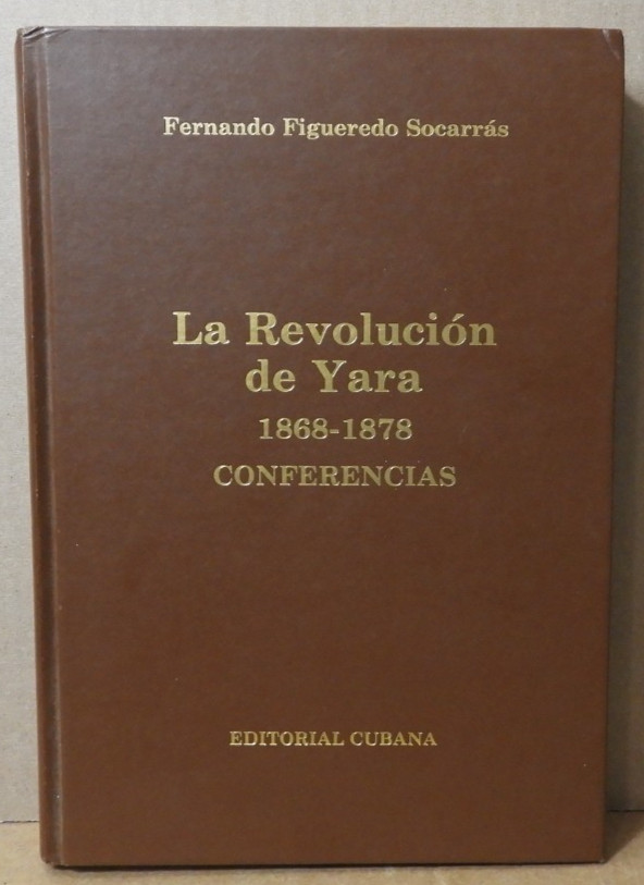 LA REVOLUCION DE YARA (1868-1878) CONFERENCIAS F.F.SOCARRAS 1990 E.C EX!