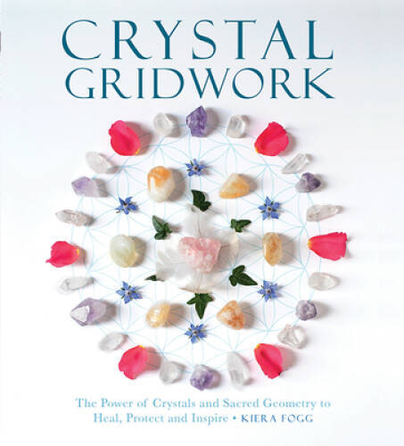 Crystal Gridwork: The Power of Crystals and Sacred Geometry to Heal, Prot – GOOD