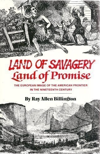 LAND OF SAVAGERY, LAND OF PROMISE: THE EUROPEAN IMAGE OF By Ray Allen Billington