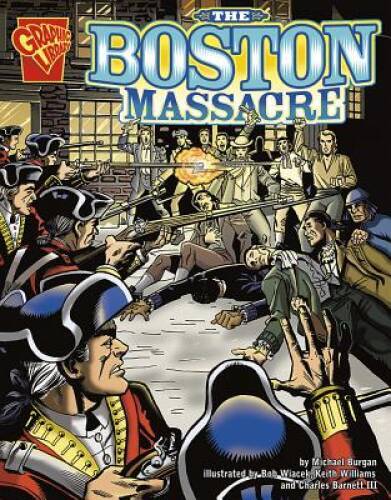 The Boston Massacre (Graphic History) – Paperback By Burgan, Michael – VERY GOOD