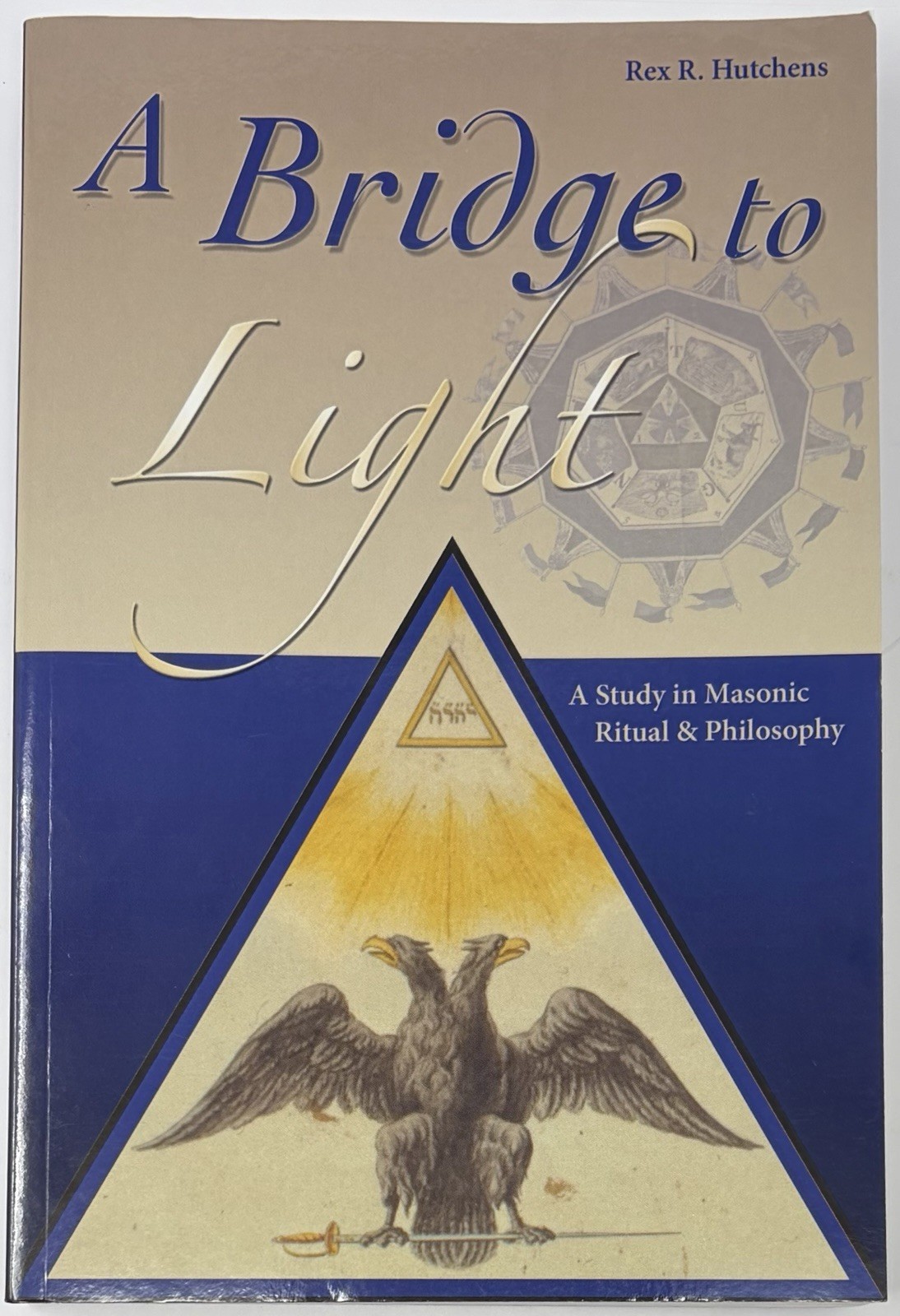 A Bridge to Light : Study in Masonic Ritual & Philosophy by Rex R. Hutchens Book
