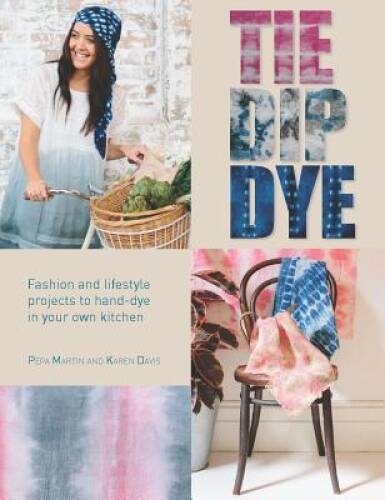 Tie Dip Dye: Fashion and Lifestyle Projects to Hand-Dye in Your – VERY GOOD