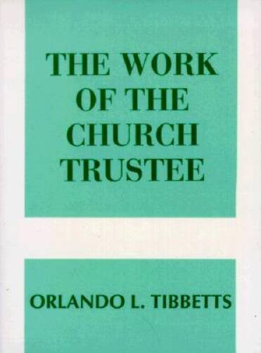 The Work of the Church Trustee – Paperback By Orlando L. Tibbetts – VERY GOOD