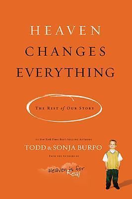 Heaven Changes Everything: The Rest of Our Story by Burpo, Todd; Burpo, Sonja