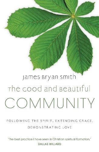 The Good and Beautiful Community: Following t… by Bryan Smith, James Paperback