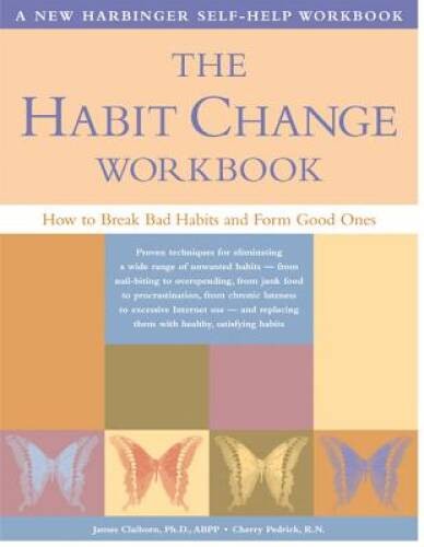 The Habit Change Workbook: How to Break Bad Habits and Fo – VERY GOOD