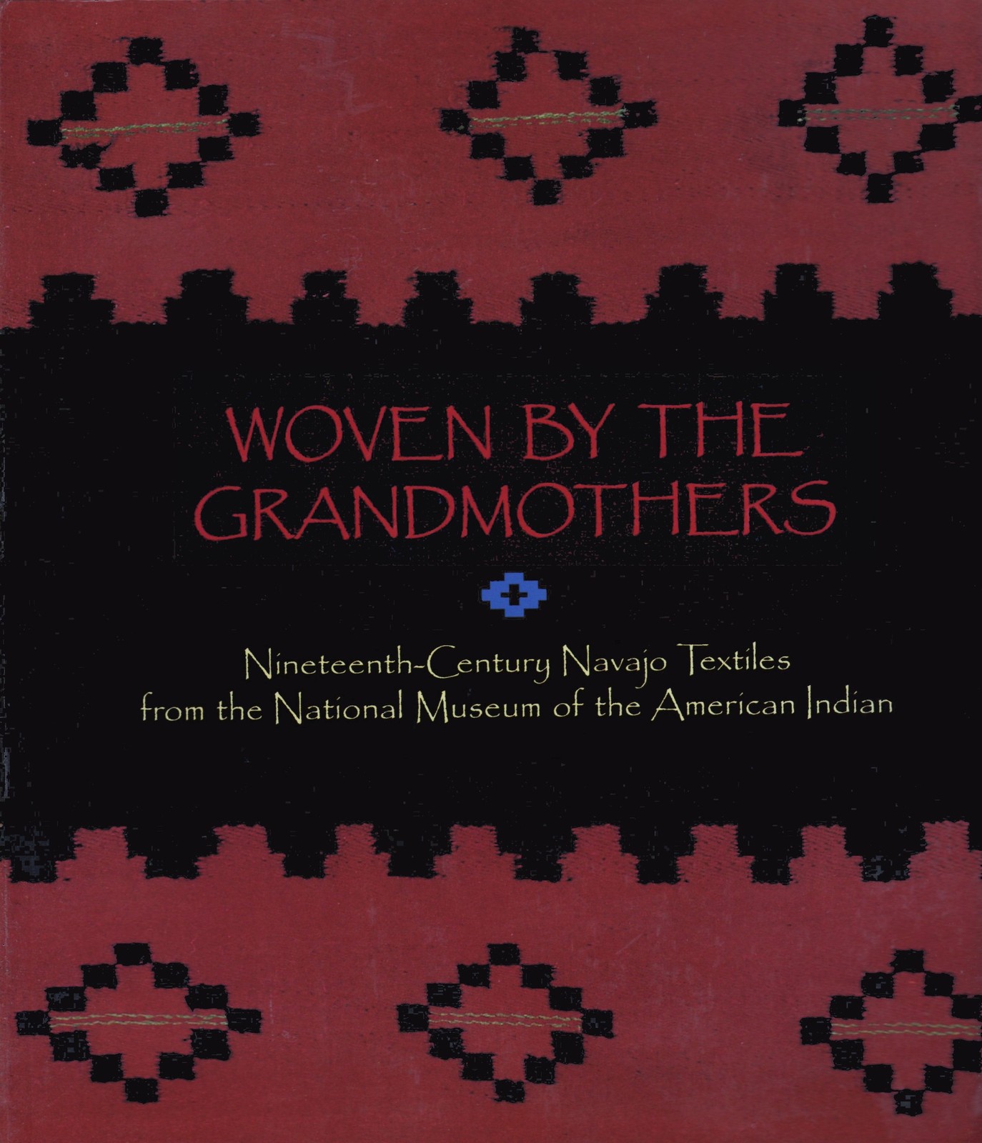 Woven by the Grandmothers: Nineteenth-Century Navajo Textiles from the Natio…