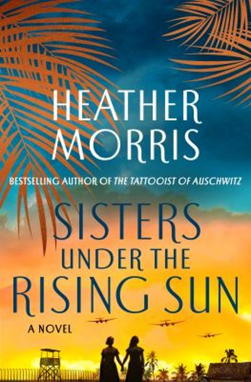 Sisters under the Rising Sun : A Novel Hardcover Heather Morris