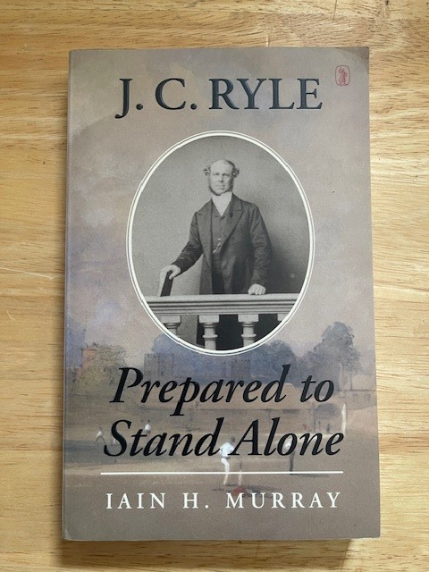 J. C. Ryle : Prepared to Stand Alone by Iain H. Murray (2016, NEW)