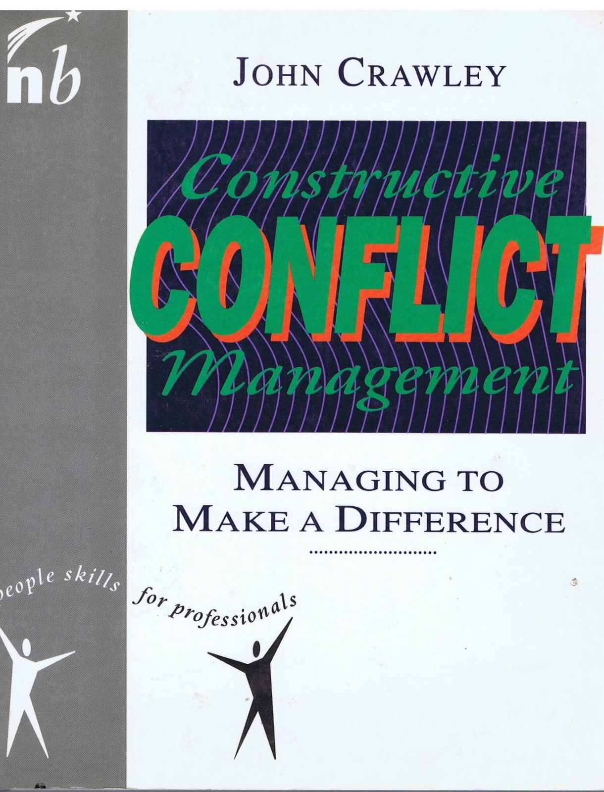 Constructive Conflict Management: Managing to Make a Difference – Crawley, J…