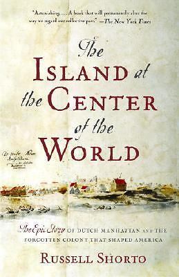 The Island at the Center of the World: The Epic Story of Dutch Manhattan and…