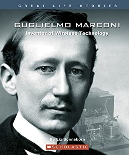 Guglielmo Marconi : Inventor of Wireless Technology Liz Sonneborn