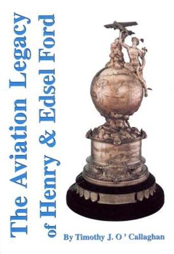 The Aviation Legacy of Henry & Edsel Ford by Timothy J O’Callaghan: Used