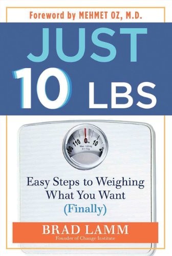 JUST 10 LBS.: EASY STEPS TO WEIGHING WHAT YOU WANT By Brad Lamm **Excellent**