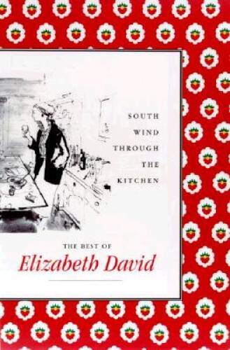 South Wind Through the Kitchen: The Best of Elizabeth David – Hardcover – GOOD