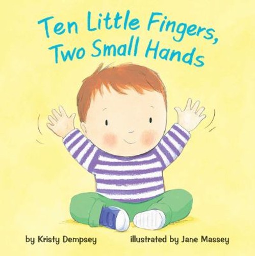 Ten Little Fingers, Two Small Hands Board Books Kristy Dempsey