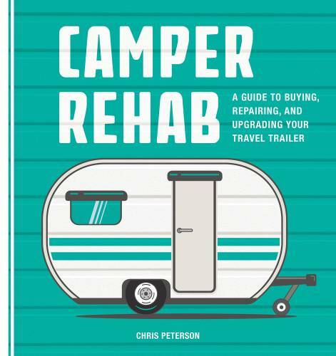 Camper Rehab: A Guide to Buying, Repairing, and Upgrading Your Travel – GOOD