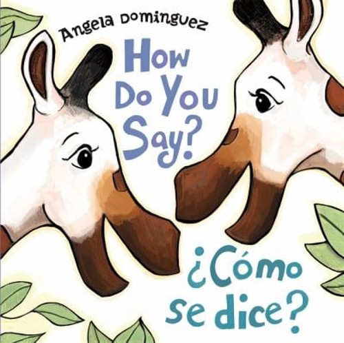 How Do You Say? / ¿Cómo Se Dice? Spanish Bilingual Angela Domingu