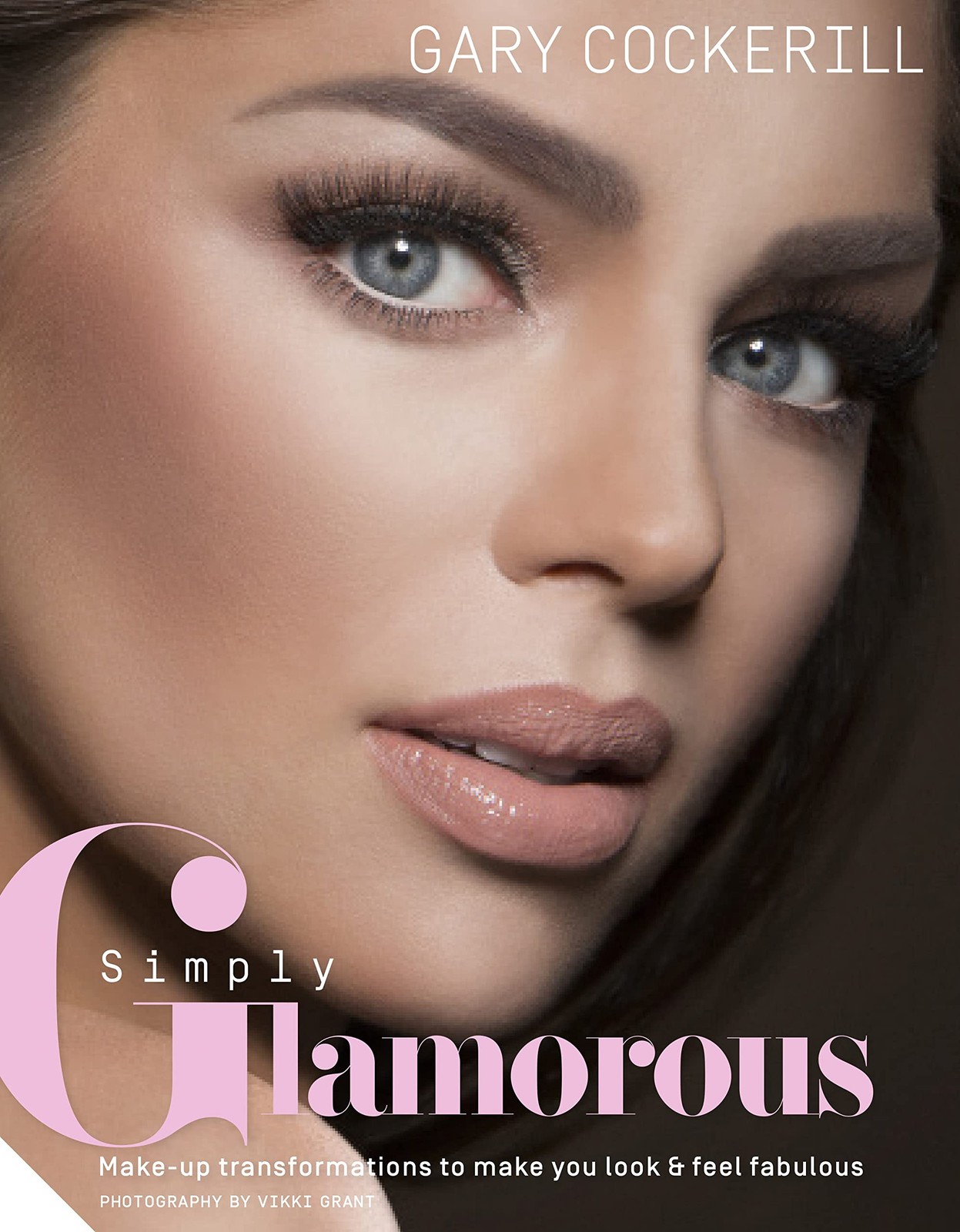 Simply Glamorous: Make-up Transformations to Make You Look & Feel Fabulous