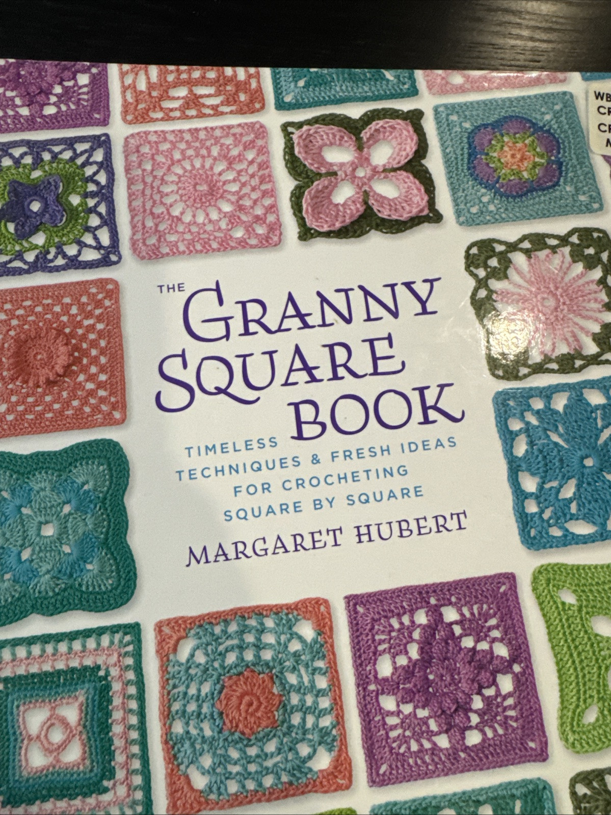 The Granny Square Book: Timeless Techniques and Fresh Ideas CROCHETING SQUARES