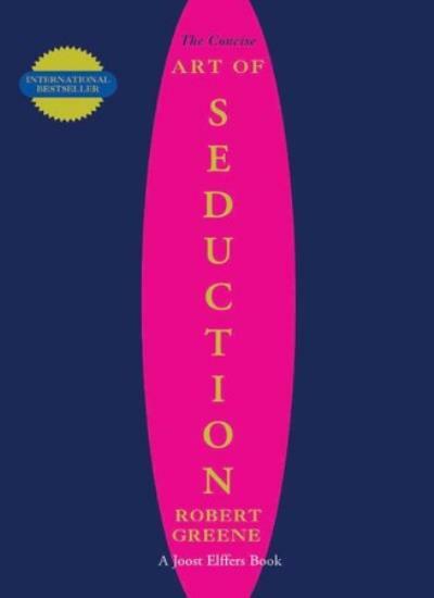 The Concise Art of Seduction By Robert Greene