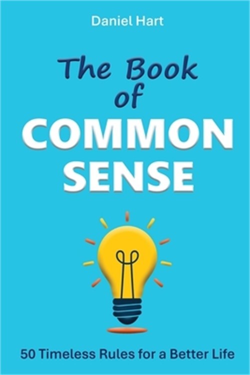 The Book of Common Sense: 50 Timeless Rules for a Better Life (Paperback or Soft