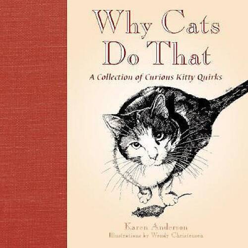Why Cats Do That: A Collection of Curious Kitty Quirks – Hardcover – GOOD