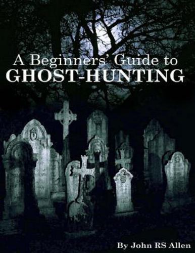 Beginners’ Guide to Ghost Hunting, Paperback by Allen, John R. S., Brand New,…