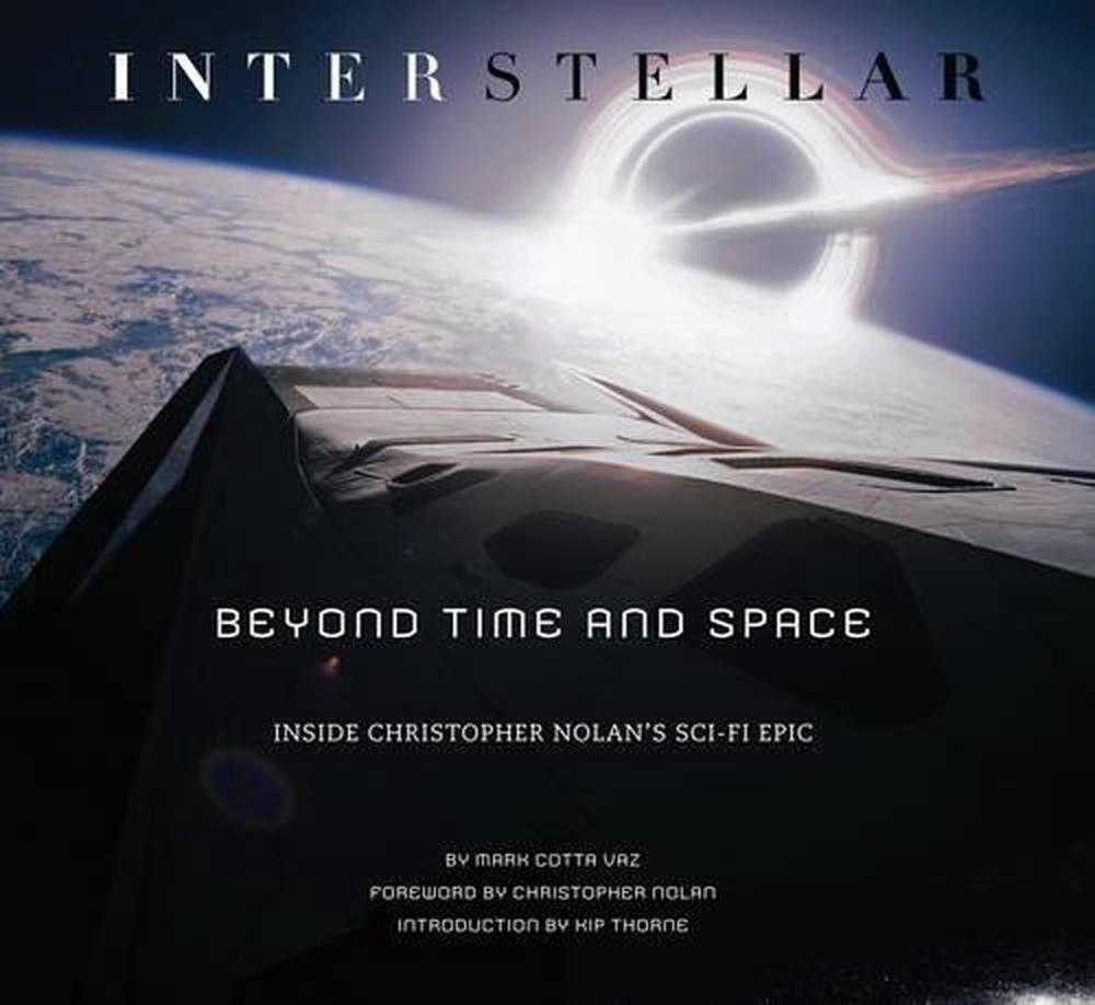 Interstellar: Beyond Time and Space: Inside Christopher Nolan’s Sci-Fi Epic by M