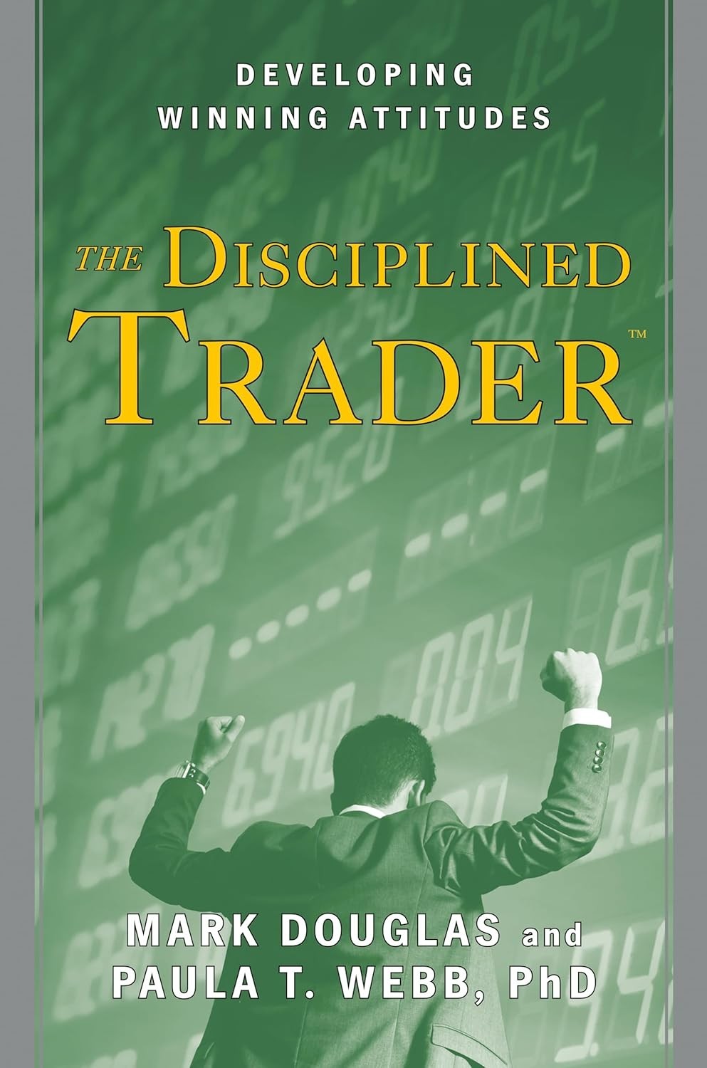 The Disciplined Trader : Developing Winning Attitudes by Mark Douglas PB