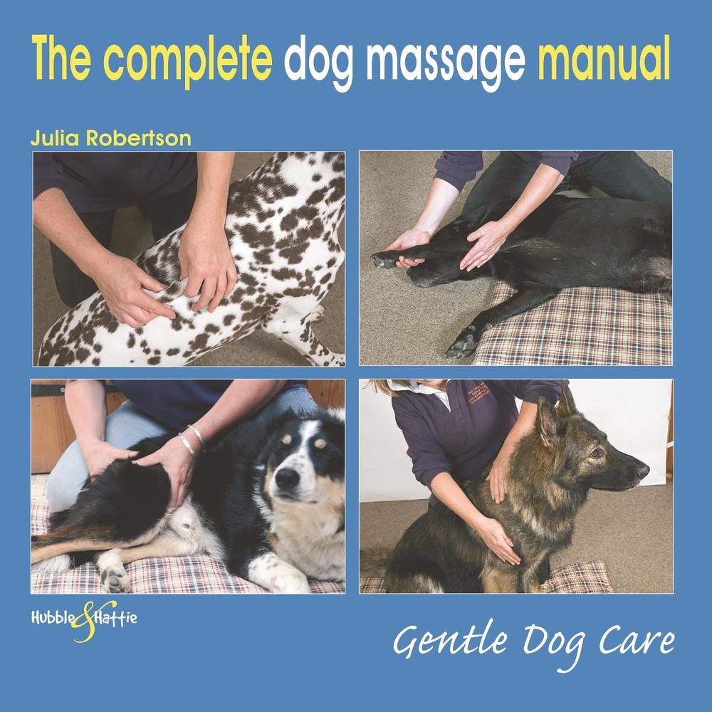 The Complete Dog Massage Manual: Gentle Dog Care by Julia Robertson (English) Pa