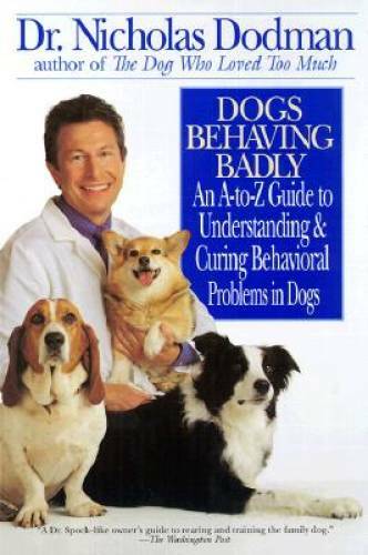 Dogs Behaving Badly: An A-Z Guide to Understanding and Curing Behavorial – GOOD