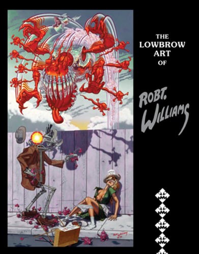 The Lowbrow Art of Robert Williams by Robert Williams: Used