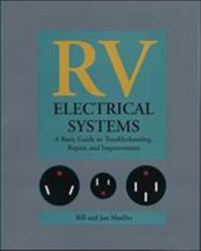 RV Electrical Systems: A Basic Guide to Troubleshooting, Repairing and Improveme