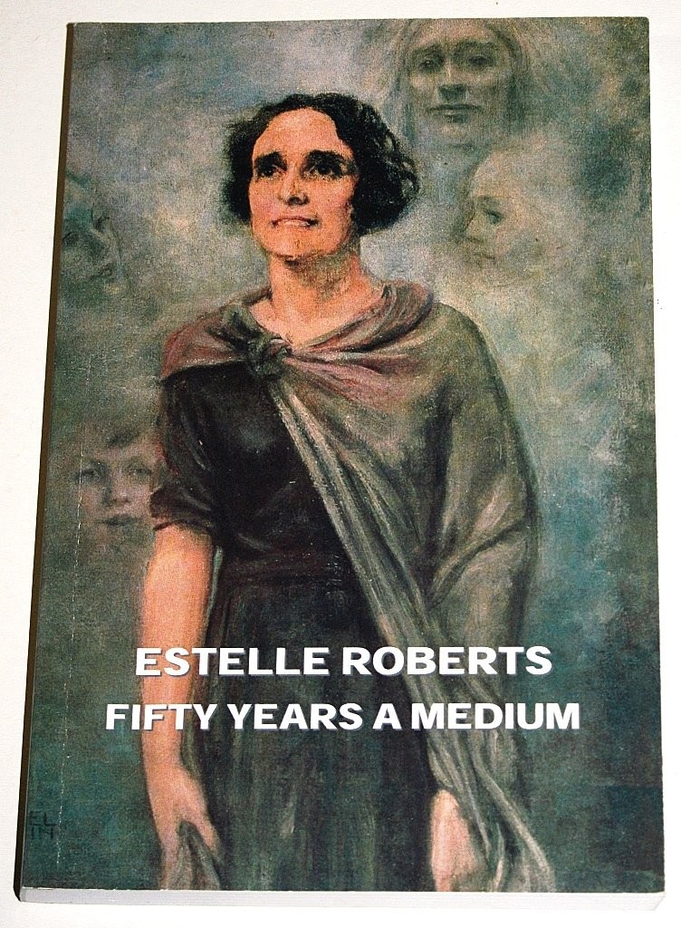 FIFTY YEARS A MEDIUM: THE AUTOBIOGRAPHY OF ESTELLE ROBERTS BY Estelle Roberts