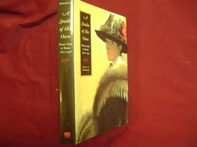 Hirshler, Erica. A Studio of Her Own. Women Artists in Boston. 1870-1940. 2001.