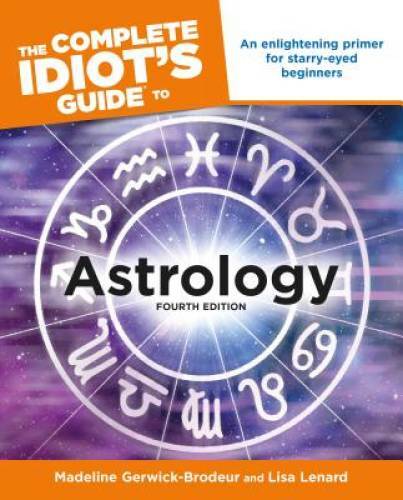 The Complete Idiot’s Guide to Astrology: 4th Edition (Idiot’s Guides) – GOOD