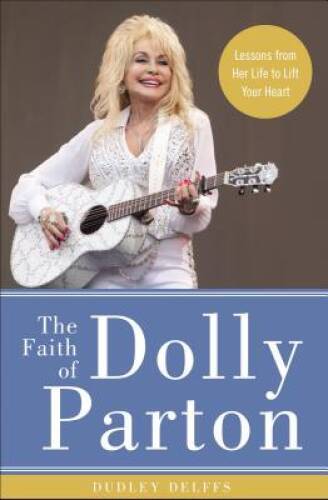 The Faith of Dolly Parton: Lessons from Her Life to Lift Your Heart – VERY GOOD