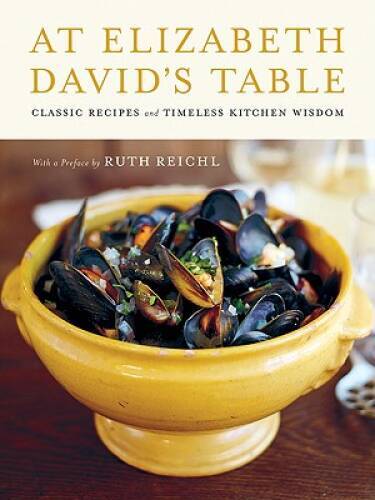 At Elizabeth David’s Table: Classic Recipes and Timeless Ki – VERY GOOD