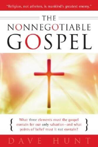 The Nonnegotiable Gospel – Paperback By Dave Hunt – VERY GOOD