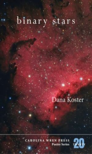 Binary Stars (The Carolina Wren Press Poetry Series, 20) by Koster, Dana