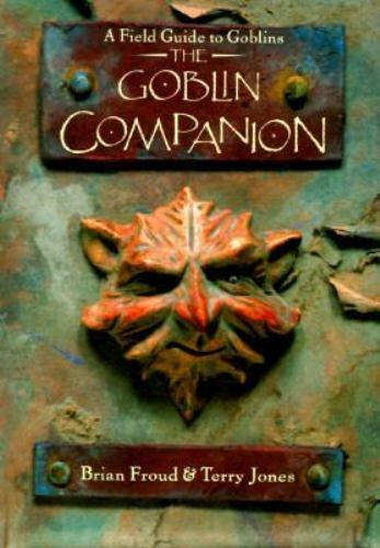 The Goblin Companion: A Field Guide to Goblins, Jones, Terry, Froud, Brian, 9781