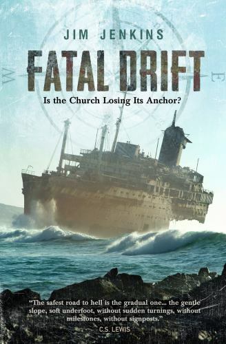 Fatal Drift: Is the Church Losing its Anchor? by Jenkins, Jim