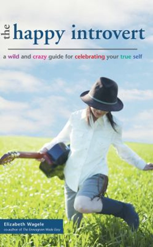 The Happy Introvert : A Wild and Crazy Guide to Celebrating Your