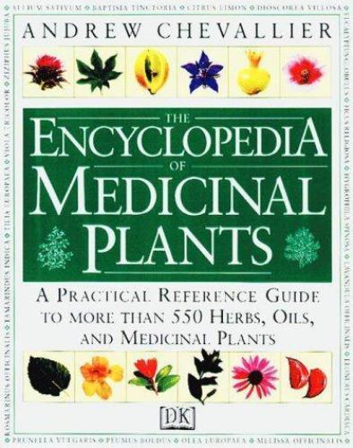The Encyclopedia of Medicinal Plants: A Practical Reference Guide to over 550 Ke
