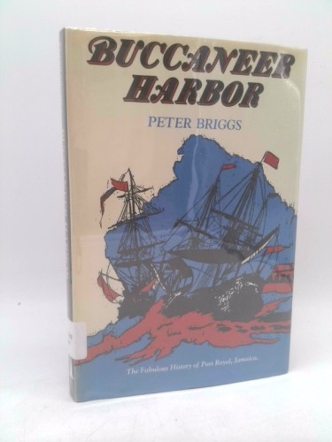 Buccaneer harbor;: The fabulous history of Port Royal, Jamaica