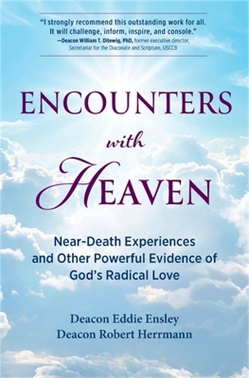 Encounters with Heaven: Near-Death Experiences and Other Powerful Evidence of Go