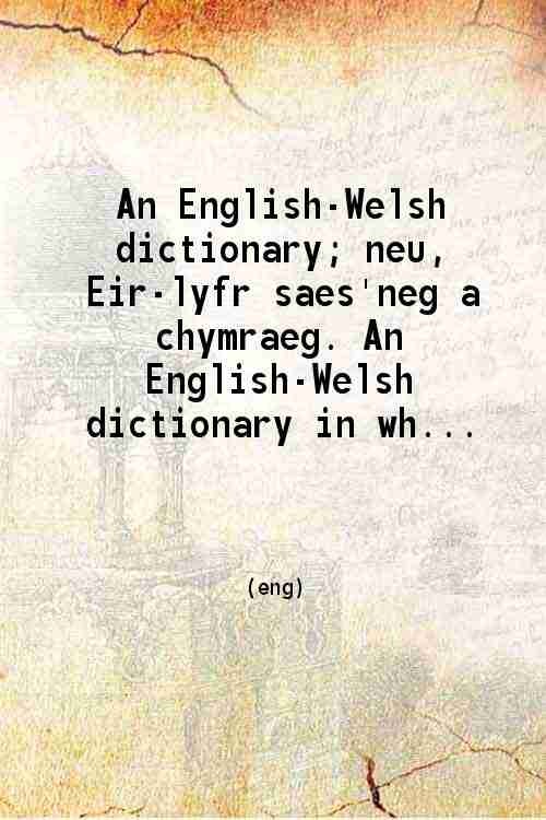 An English-Welsh dictionary; neu Eir-lyfr saes’neg a chymraeg. An En [Hardcover]