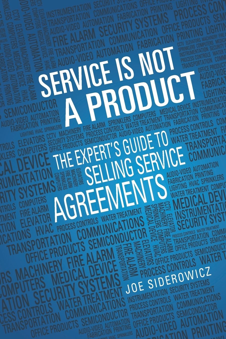 Service is Not a Product: The Expert’s Guide to Selling Service Agreements -…